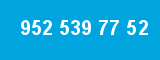 952 539 77 52